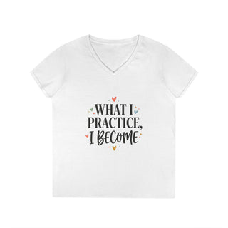 Inspirational V-Neck Tee — "What I Practice, I Become"