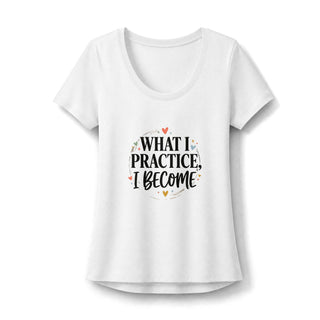 What I Practice I Become Scoop Neck Tee — Inspirational Women's Graphic Shirt