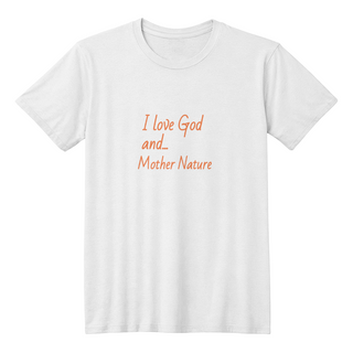 I Love God and Mother Nature Unisex T-shirt