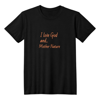 I Love God and Mother Nature Unisex T-shirt